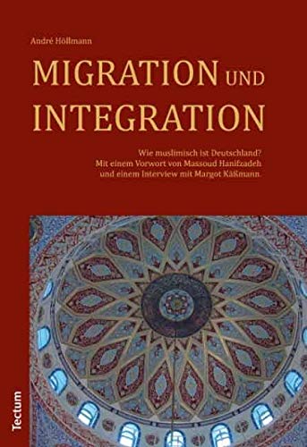 Migration und Integration: Wie muslimisch ist Deutschland? Mit einem Vorwort von Massoud Hanifzadeh und einem Interview mit Margot Käßmann Law