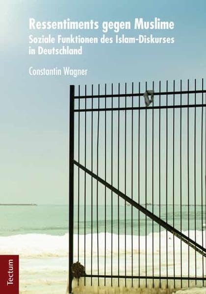 Ressentiments gegen Muslime: Soziale Funktionen des Islam-Diskurses in Deutschland Law