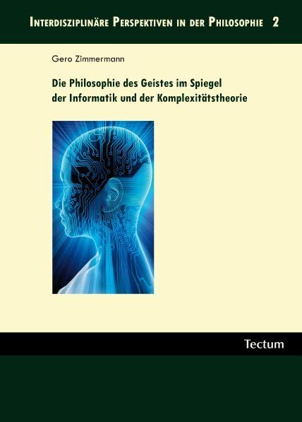 Die Philosophie des Geistes im Spiegel der Informatik und der Komplexitätstheorie book