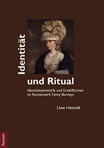 Identität und Ritual: Identitätsentwürfe und Erzählformen im Romanwerk Fanny Burneys (Wissenschaftliche Beiträge aus dem Tectum-Verlag: Literaturwissenschaft) Contemporary literature Books