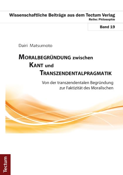 Moralbegrundung Zwischen Kant Und Transzendentalpragmatik: Von Der Transzendentalen Begrundung Zur Faktizitat Des Moralischen book