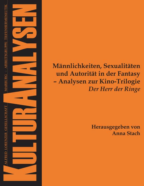 Männlichkeiten, Sexualitäten und Autorität in der Fantasy - Analysen zur Kino-Trilogie "Der Herr der Ringe" (Kulturanalysen) Media & Communication