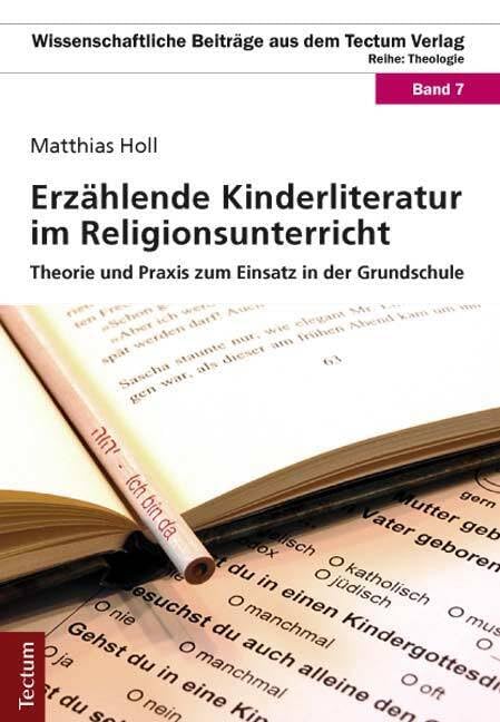 Erzählende Kinderliteratur im Religionsunterricht: Theorie und Praxis zum Einsatz in der Grundschule (Wissenschaftliche Beiträge aus dem Tectum Verlag: Theologie) Learning & Reference
