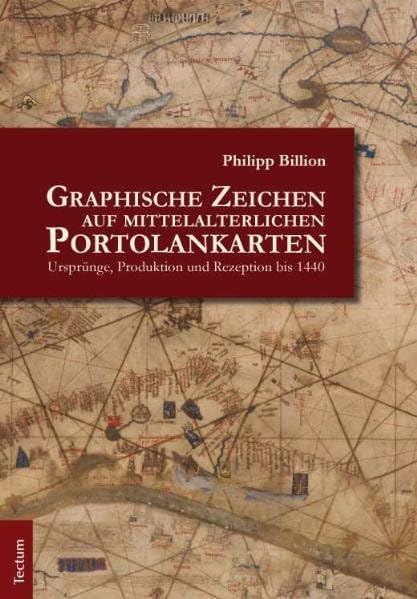 Graphische Zeichen auf mittelalterlichen Portolankarten: Ursprünge, Produktion und Rezeption bis 1440 Geology & Geography