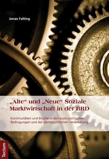 "Alte" und "Neue" Soziale Marktwirtschaft in der BRD: Kontinuitäten und Brüche in den sozio-politischen Bedingungen und der parteipolitischen Verankerung Law