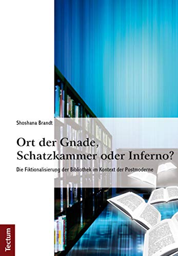 Ort der Gnade, Schatzkammer oder Inferno?: Die Fiktionalisierung der Bibliothek im Kontext der Postmoderne Social Sciences