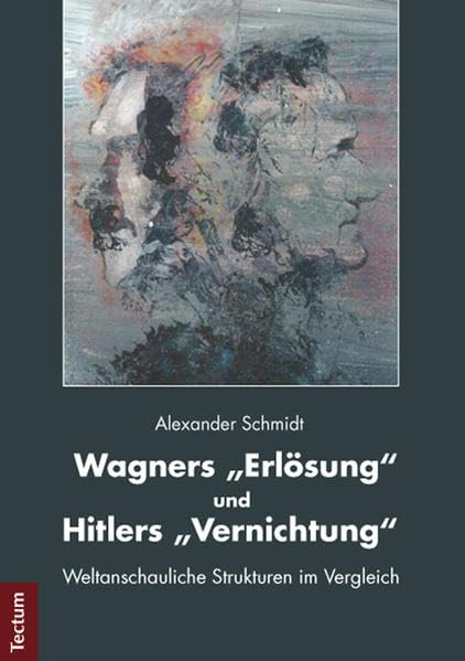 Wagners "Erlösung" und Hitlers "Vernichtung": Weltanschauliche Strukturen im Vergleich Law