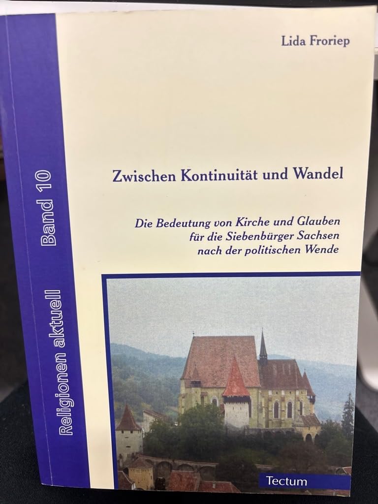 Zwischen Kontinuität und Wandel: Die Bedeutung von Kirche und Glauben für die Siebenbürger Sachsen nach der politischen Wende (Religionen aktuell) Social Sciences