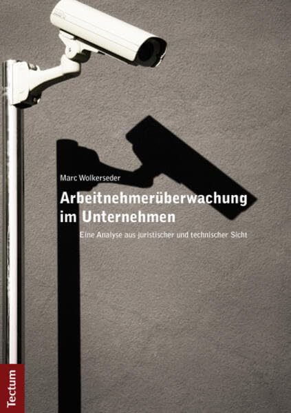 Arbeitnehmerüberwachung im Unternehmen: Eine Analyse aus juristischer und technischer Sicht Law