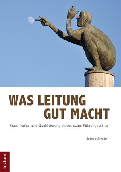 Was Leitung gut macht: Qualifikation und Qualifizierung diakonischer Führungskräfte Business, Finance & Career