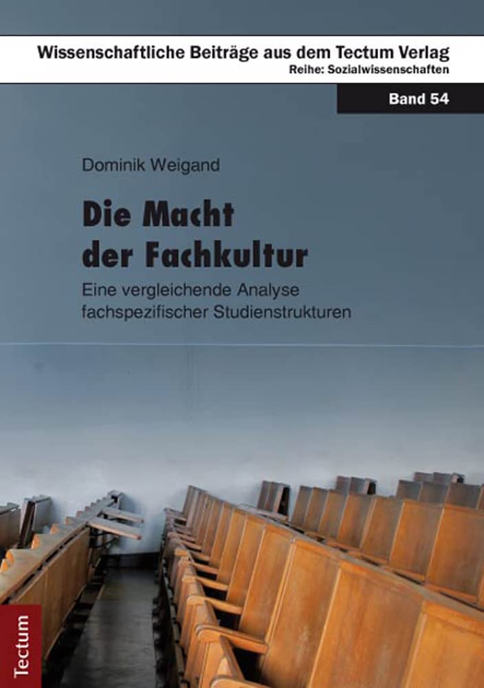 Die Macht der Fachkultur: Eine vergleichende Analyse fachspezifischer Studienstrukturen (Wissenschaftliche Beiträge aus dem Tectum Verlag: Sozialwissenschaften) Law