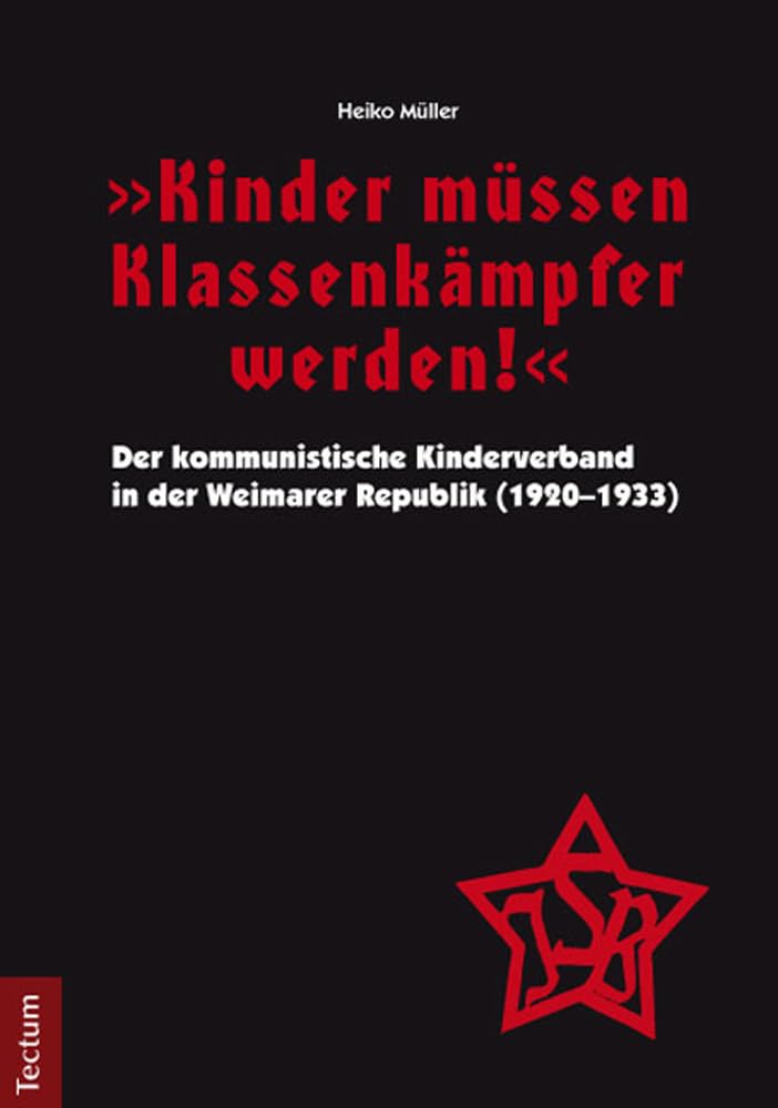 "Kinder müssen Klassenkämpfer werden!": Der kommunistische Kinderverband in der Weimarer Republik (1920-1933) German history