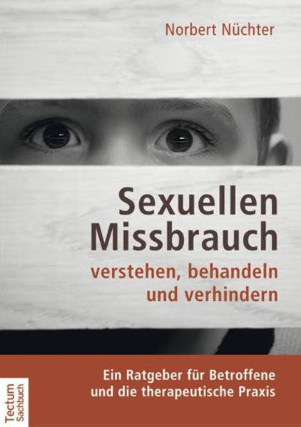 Sexuellen Missbrauch verstehen, behandeln und verhindern: Ein Ratgeber für Betroffene und die therapeutische Praxis Social Sciences