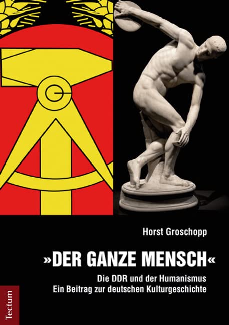 Der ganze Mensch: Die DDR und der Humanismus - Ein Beitrag zur deutschen Kulturgeschichte Film, Art & Culture