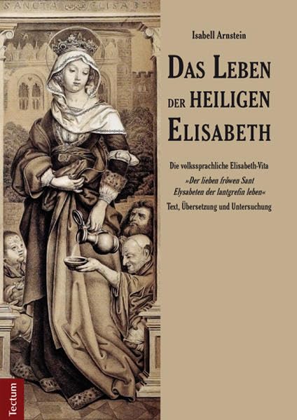 Das Leben der heiligen Elisabeth: Die volkssprachliche Elisabeth-Vita "Der lieben fro(u)wen Sant Elysabeten der lantgrefin leben" Text, Übersetzung und Untersuchung Politics & History