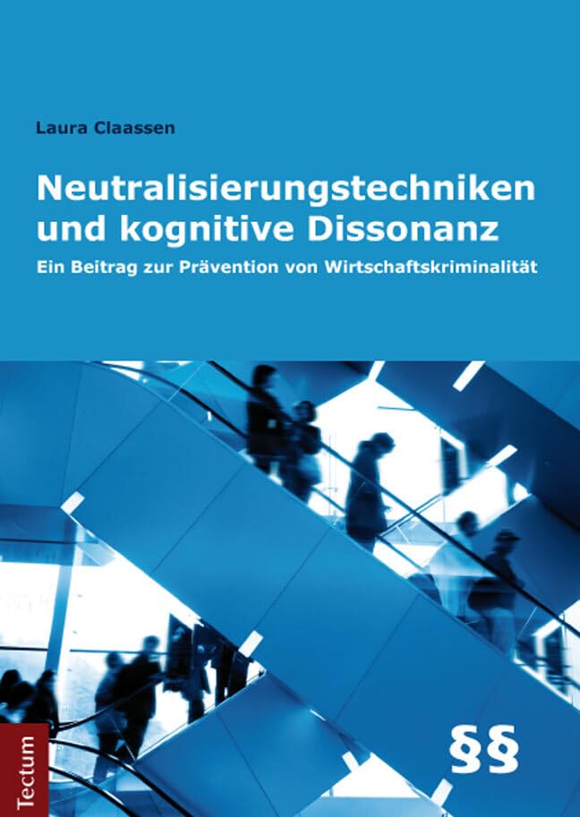 Neutralisierungstechniken und kognitive Dissonanz: Ein Beitrag zur Prävention von Wirtschaftskriminalität Law