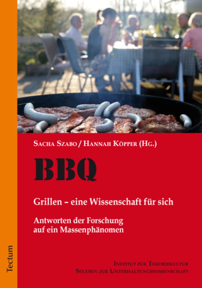 BBQ. Grillen - eine Wissenschaft für sich: Antworten der Forschung auf ein Massenphänomen (Studien zur Unterhaltungswissenschaft) Law