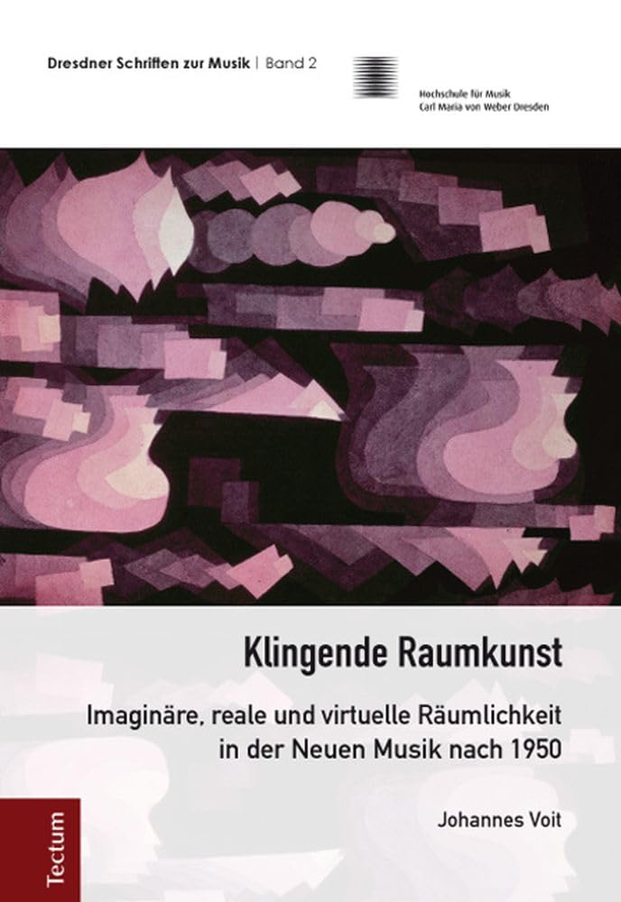 Klingende Raumkunst: Imaginäre, reale und virtuelle Räumlichkeit in der Neuen Musik nach 1950 (Dresdner Schriften zur Musik) Arts & Music
