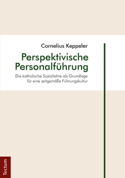 Perspektivische Personalführung: Die katholische Soziallehre als Grundlage für eine zeitgemäße Führungskultur Business, Finance & Career