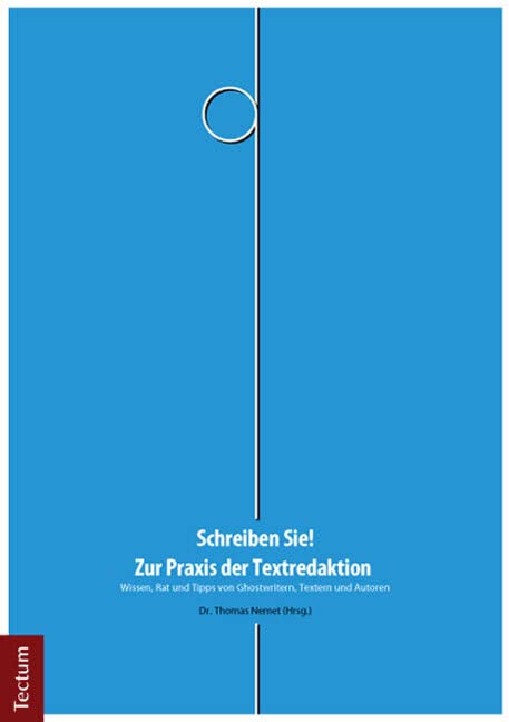 Schreiben Sie! - Zur Praxis der Textredaktion: Wissen, Rat und Tipps von Ghostwritern, Textern und Autoren Social Sciences