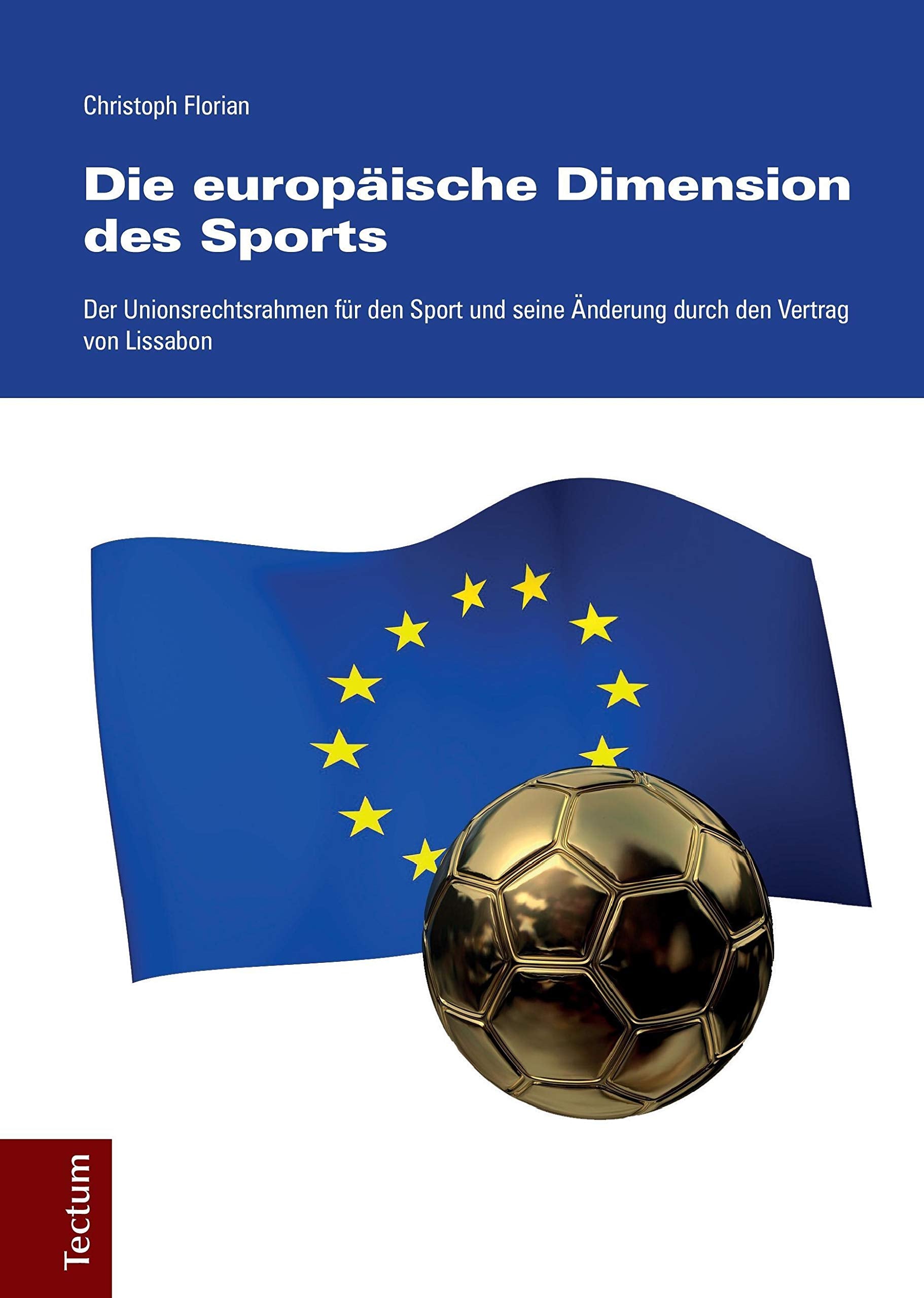 Die europäische Dimension des Sports: Der Unionsrechtsrahmen für den Sport und seine Änderung durch den Vertrag von Lissabon Law