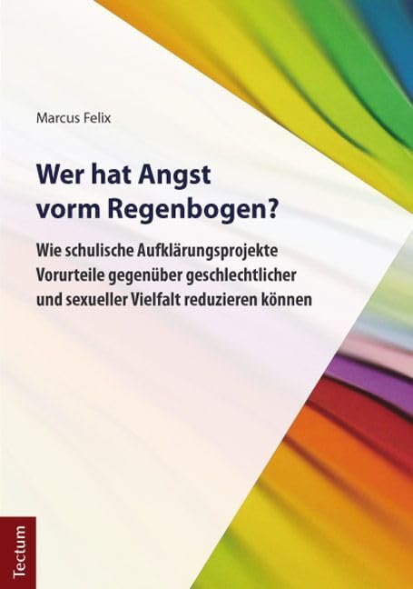 Wer hat Angst vorm Regenbogen?: Wie schulische Aufklärungsprojekte Vorurteile gegenüber geschlechtlicher und sexueller Vielfalt reduzieren können Books