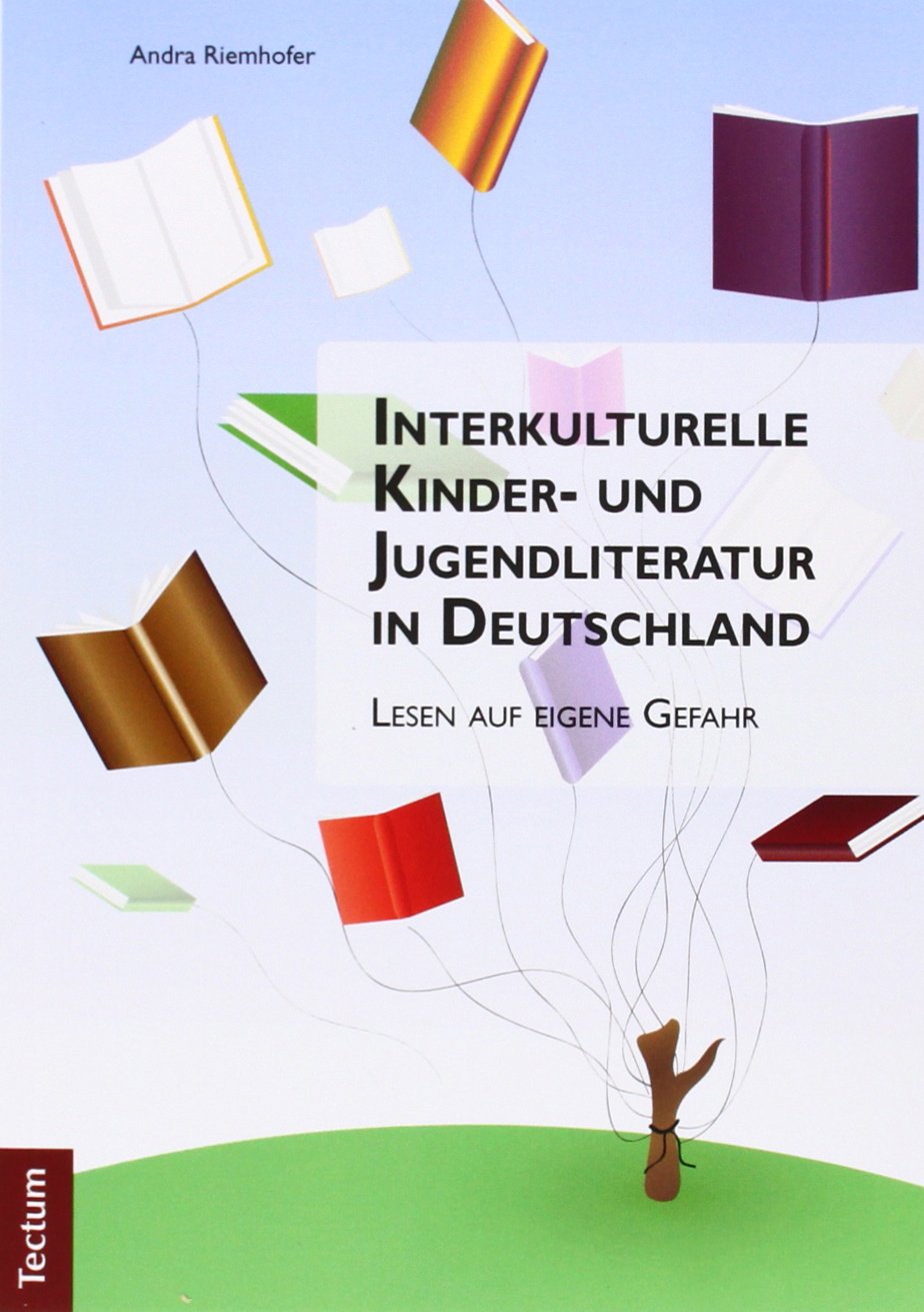 Interkulturelle Kinder- und Jugendliteratur in Deutschland: Lesen auf eigene Gefahr Contemporary literature