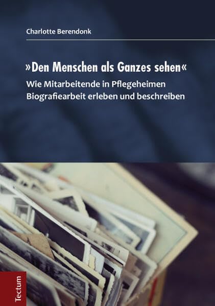 "Den Menschen als Ganzes sehen": Wie Mitarbeitende in Pflegeheimen Biografiearbeit erleben und beschreiben Medicine