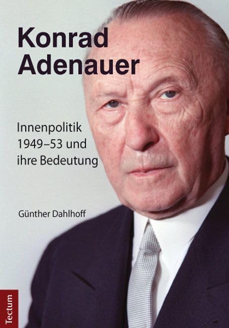 Konrad Adenauer: Innenpolitik 1949-53 und ihre Bedeutung Politics & Society