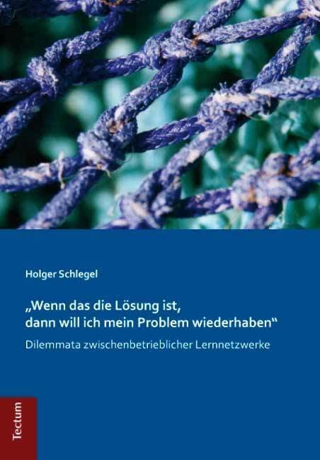 "Wenn das die Lösung ist, dann will ich mein Problem wiederhaben": Dilemmata zwischenbetrieblicher Lernnetzwerke Law
