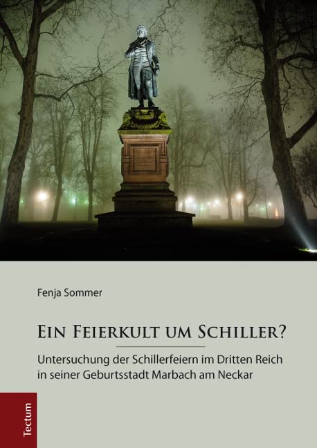 Ein Feierkult um Schiller?: Untersuchung der Schillerfeiern im Dritten Reich in seiner Geburtsstadt Marbach am Neckar (Wissenschaftliche Beiträge aus dem Tectum Verlag: Geschichtswissenschaft) Social Sciences