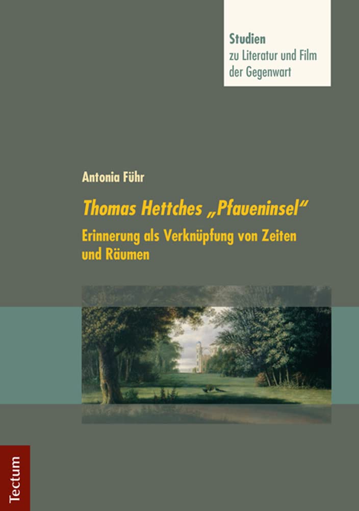 Thomas Hettches "Pfaueninsel": Erinnerung als Verknüpfung von Zeiten und Räumen (Studien zu Literatur und Film der Gegenwart) Contemporary literature Books