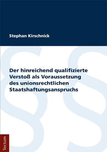 Der hinreichend qualifizierte Verstoß als Voraussetzung des unionsrechtlichen Staatshaftungsanspruchs Law