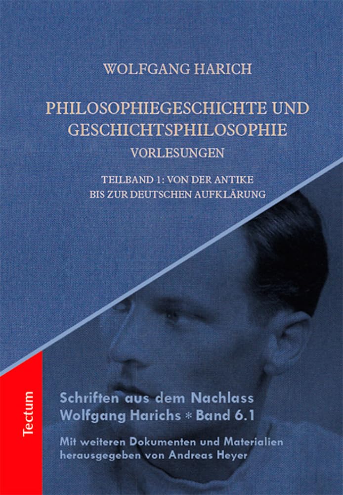 Philosophiegeschichte und Geschichtsphilosophie - Vorlesungen: Teilband 1: Von der Antike bis zur deutschen Aufklärung (Schriften aus dem Nachlass Wolfgang Harichs) Philosophy
