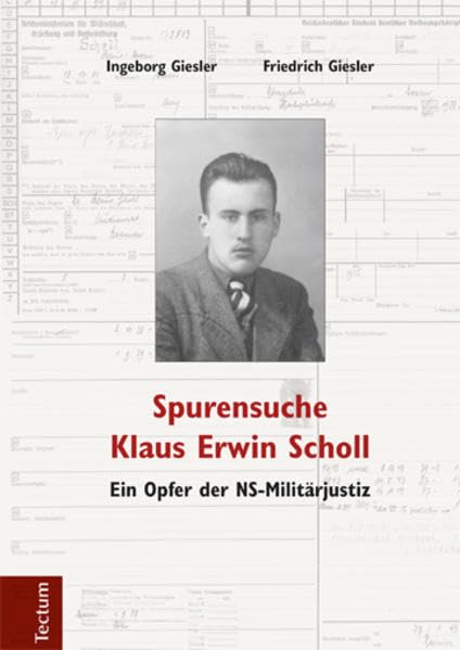 Spurensuche Klaus Erwin Scholl: Ein Opfer der NS-Militärjustiz Leisure, Home & Garden