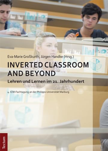 Inverted Classroom and Beyond: Lehren und Lernen im 21. Jahrhundert Education & Training