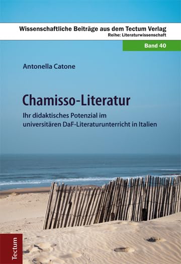Chamisso-Literatur: Ihr didaktisches Potenzial im universitären DaF-Literaturunterricht in Italien (Wissenschaftliche Beiträge aus dem Tectum Verlag: Literaturwissenschaft) Social Sciences