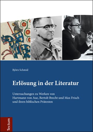 Erlösung in der Literatur: Untersuchungen zu Werken von Hartmann von Aue, Bertolt Brecht und Max Frisch und ihren biblischen Prätexten Contemporary literature Books