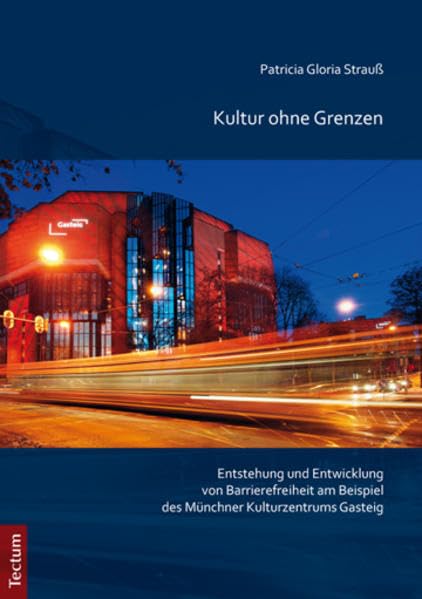 Kultur ohne Grenzen: Entstehung und Entwicklung von Barrierefreiheit am Beispiel des Münchner Kulturzentrums Gasteig Law