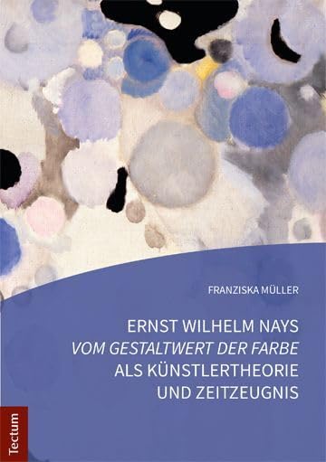 Ernst Wilhelm Nays "Vom Gestaltwert der Farbe" als Künstlertheorie und Zeitzeugnis Film, Art & Culture