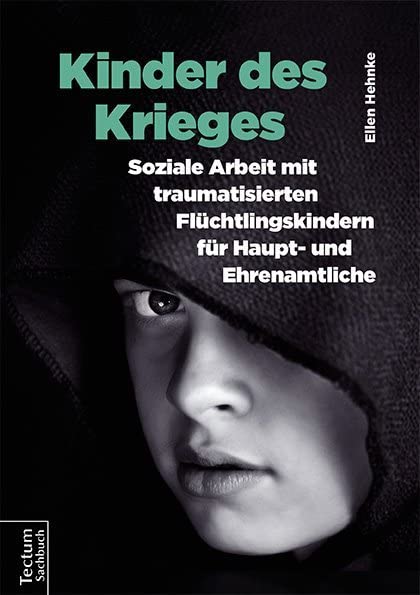 Kinder des Krieges: Soziale Arbeit mit traumatisierten Flüchtlingskindern für Haupt- und Ehrenamtliche Medicine