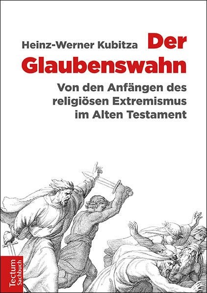 Der Glaubenswahn: Von den Anfängen des religiösen Extremismus im Alten Testament Psychology