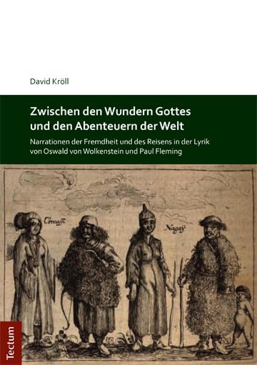 Zwischen den Wundern Gottes und den Abenteuern der Welt: Narrationen der Fremdheit und des Reisens in der Lyrik von Oswald von Wolkenstein und Paul Fleming Contemporary literature