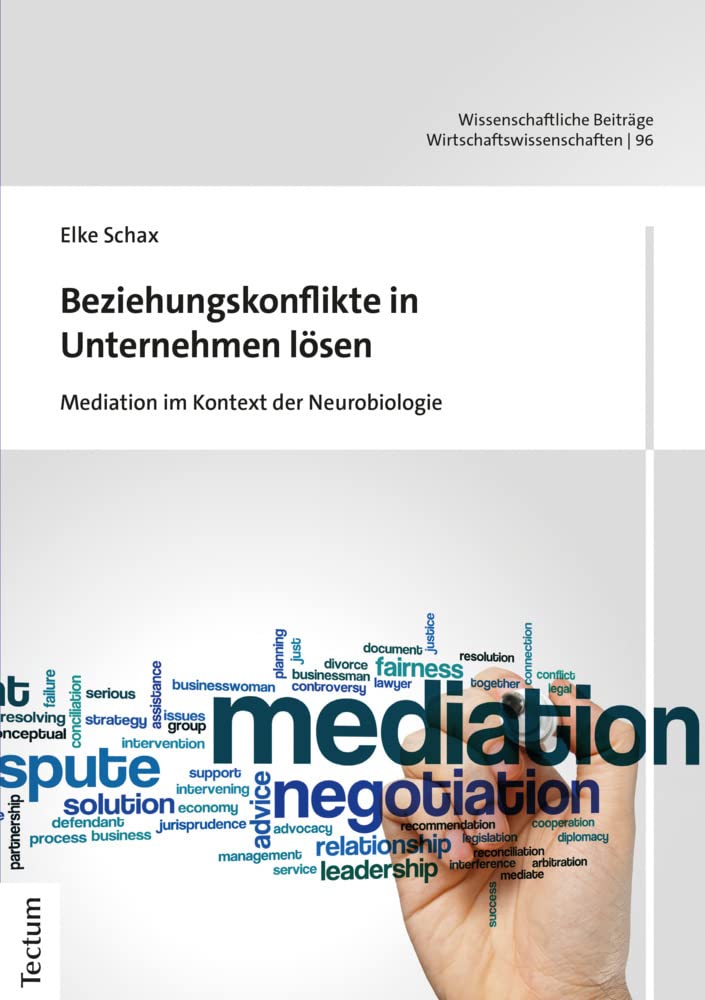 Beziehungskonflikte in Unternehmen lösen: Mediation im Kontext der Neurobiologie (Wissenschaftliche Beiträge aus dem Tectum Verlag: Wirtschaftswissenschaften) Law