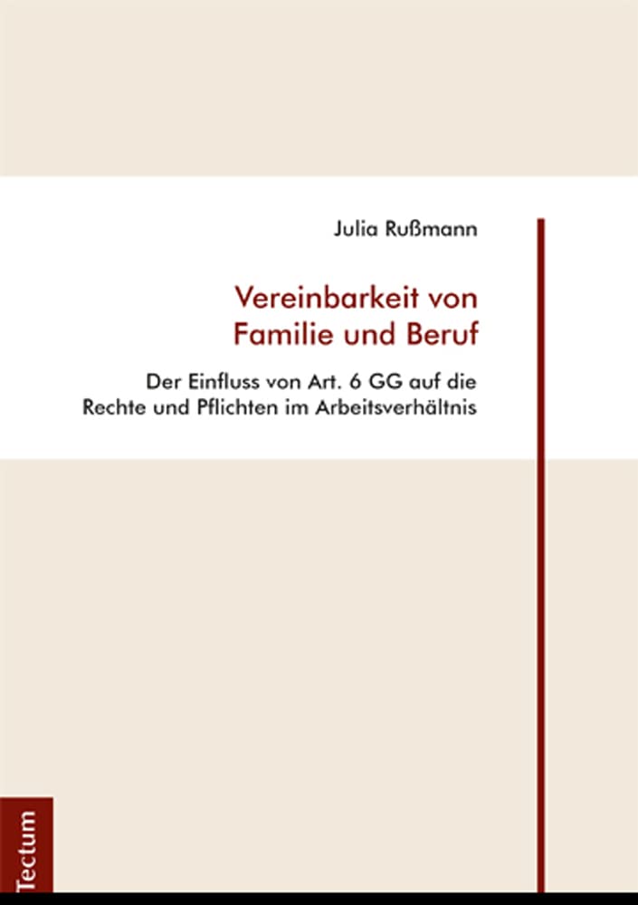 Vereinbarkeit von Familie und Beruf: Der Einfluss von Art. 6 GG auf die Rechte und Pflichten im Arbeitsverhältnis Law