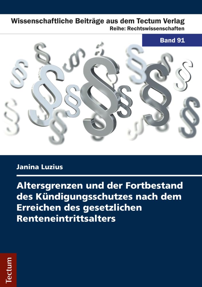 Altersgrenzen und der Fortbestand des Kündigungsschutzes nach dem Erreichen des gesetzlichen Renteneintrittsalters Law