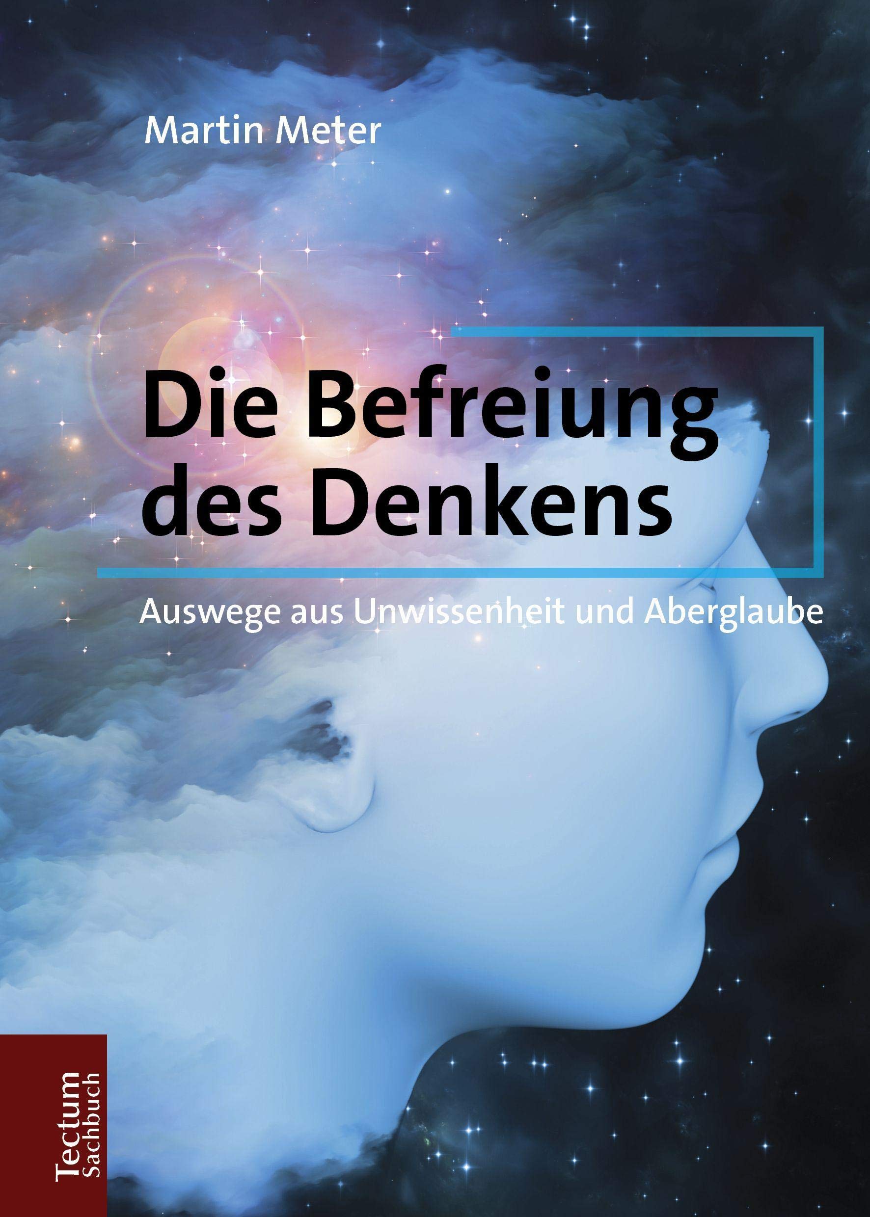Die Befreiung des Denkens: Auswege aus Unwissenheit und Aberglaube (Tectum – Sachbuch) Philosophy