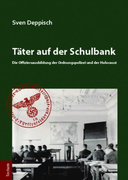 Täter auf der Schulbank: Die Offiziersausbildung der Ordnungspolizei und der Holocaust German history