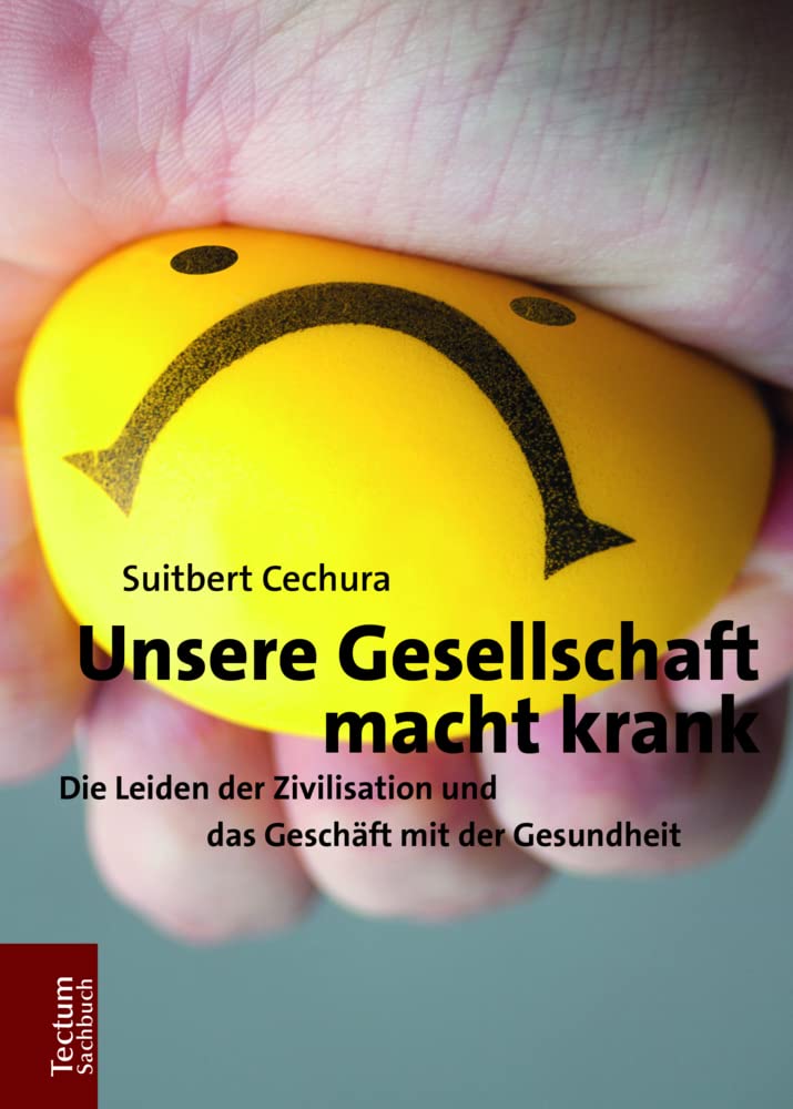 Unsere Gesellschaft macht krank: Die Leiden der Zivilisation und das Geschäft mit der Gesundheit (Tectum – Sachbuch) Medicine