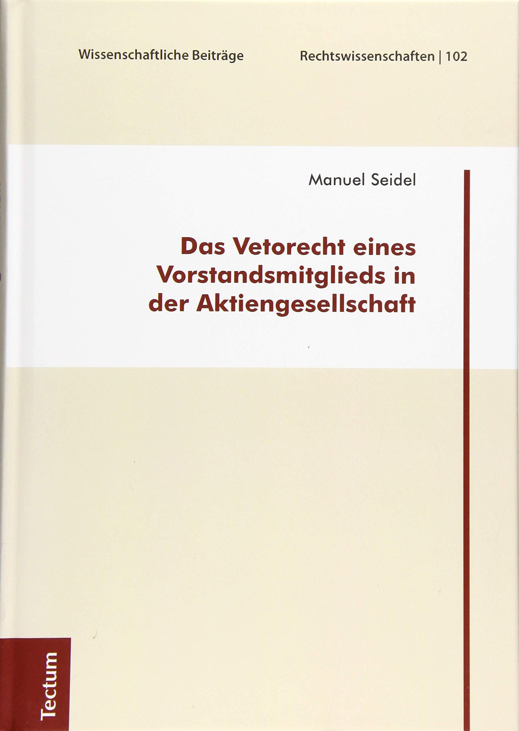 Das Vetorecht eines Vorstandsmitglieds in der Aktiengesellschaft (Wissenschaftliche Beiträge aus dem Tectum Verlag: Rechtswissenschaft) Law